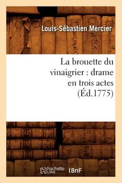 portada La Brouette Du Vinaigrier: Drame En Trois Actes (Éd.1775) (en Francés)
