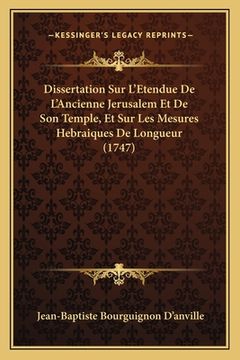 portada Dissertation Sur L'Etendue De L'Ancienne Jerusalem Et De Son Temple, Et Sur Les Mesures Hebraiques De Longueur (1747) (en Francés)
