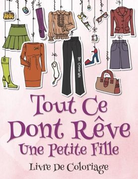 portada Tout ce dont reve une petite fille: Livre de coloriage (French Edition)