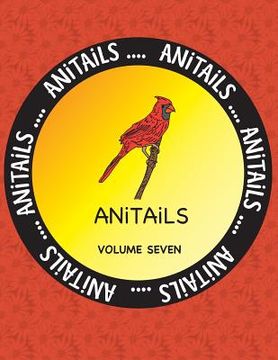 portada ANITAiLS Volume Seven: Learn about the Cardinal, Tayra, Red-eared Slider, Banded Rainbowfish, Snowy Egret, Lemon Shark, Greater Bilby, Gyrfal (in English)