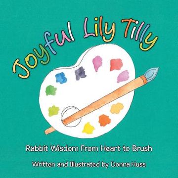 portada Joyful Lily Tilly: Rabbit Wisdom From Heart to Brush (en Inglés)