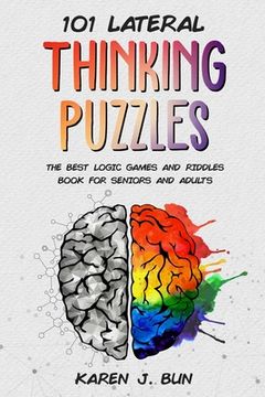portada 101 Lateral Thinking Puzzles: The Best Logic Games And Riddles Book For Seniors And Adults (en Inglés)