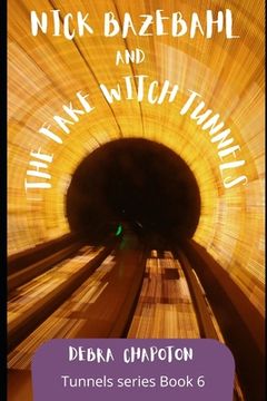 portada Nick Bazebahl and the Fake Witch Tunnels: Tunnels Series