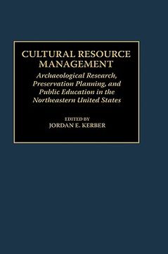 portada cultural resource management: archaeological research, preservation planning, and public education in the northeastern united states (in English)