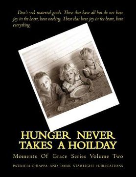 portada Hunger Never Takes A Hoilday: Moments Of Grace Series Volume Two (en Inglés)