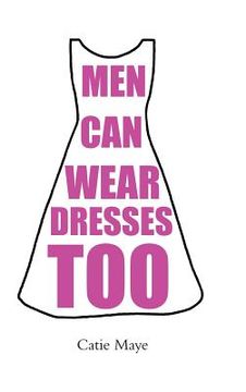 portada Men Can Wear Dresses Too (en Inglés)