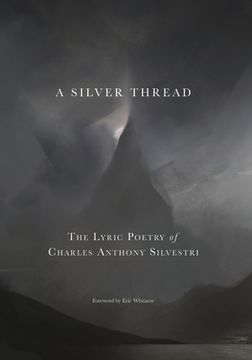 portada A Silver Thread: The Lyric Poetry of Charles Anthony Silvestri (en Inglés)