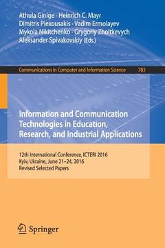 portada Information and Communication Technologies in Education, Research, and Industrial Applications: 12th International Conference, Icteri 2016, Kyiv, Ukra (en Inglés)