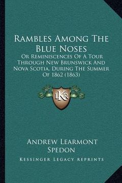 portada rambles among the blue noses: or reminiscences of a tour through new brunswick and nova scotia, during the summer of 1862 (1863) (en Inglés)