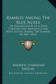 portada rambles among the blue noses: or reminiscences of a tour through new brunswick and nova scotia, during the summer of 1862 (1863) (in English)