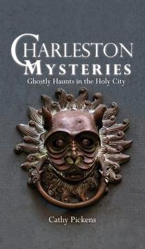 portada Charleston Mysteries: Ghostly Haunts in the Holy City (en Inglés)