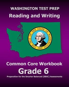 portada WASHINGTON TEST PREP Reading and Writing Common Core Workbook Grade 6: Preparation for the Smarter Balanced (SBAC) Assessments (en Inglés)