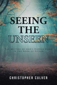 portada Seeing the Unseen: The Mystery of God's Hidden Hand in the Book of Esther (en Inglés)