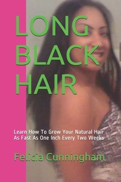 portada Long Black Hair: Learn How To Grow Your Natural Hair As Fast As One Inch Every Two Weeks