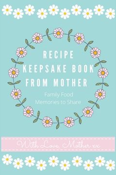 portada Recipe Keepsake Book From Mother: Create Your Own Recipe book (in English)