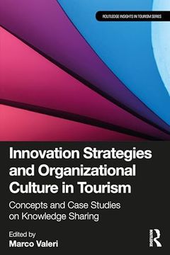 portada Innovation Strategies and Organizational Culture in Tourism: Concepts and Case Studies on Knowledge Sharing (Routledge Insights in Tourism Series) (en Inglés)