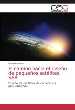 portada El Camino Hacia el Diseño de Pequeños Satélites Sar: Diseño de Satélites de Carretera a Pequeños sar (in Spanish)