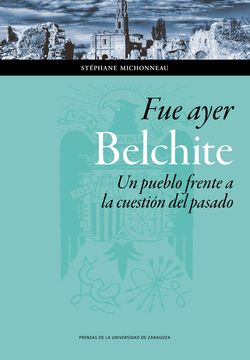 portada Fue Ayer. Belchite: Un Pueblo Frente a la Cuestión del Pasado (Ciencias Sociales) (in Spanish)