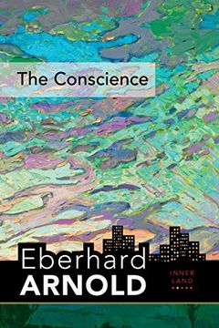portada The Conscience: Inner Land--A Guide Into the Heart of the Gospel, Volume 2 (Eberhard Arnold Centennial Editions) (in English)