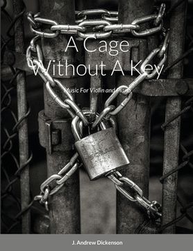 portada A Cage Without A Key: Music For Violin and Piano (en Inglés)