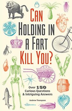portada Can Holding in a Fart Kill You?: Over 150 Curious Questions and Intriguing Answers