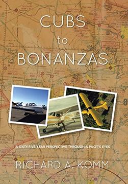 portada Cubs to Bonanzas: A Sixty-Five-Year Perspective Through a Pilot's Eyes (en Inglés)