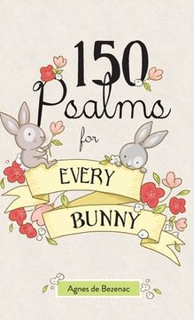 portada 150 Psalms for Every Bunny: The book of Psalms, paraphrased for young readers (en Inglés)