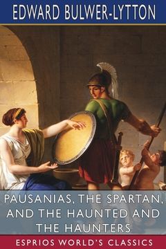 portada Pausanias, the Spartan, and The Haunted and the Haunters (Esprios Classics): An Unfinished Historical Romance (en Inglés)
