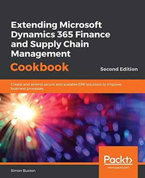 portada Extending Microsoft Dynamics 365 Finance and Supply Chain Management Cookbook: Create and Extend Secure and Scalable erp Solutions to Improve Business Processes, 2nd Edition (en Inglés)