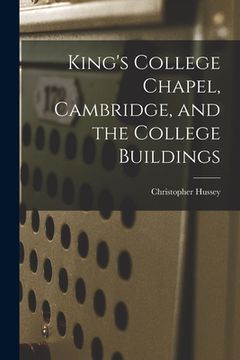 portada King's College Chapel, Cambridge, and the College Buildings (en Inglés)