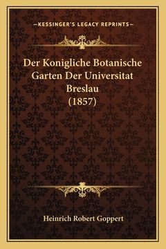portada Der Konigliche Botanische Garten Der Universitat Breslau (1857) (en Alemán)