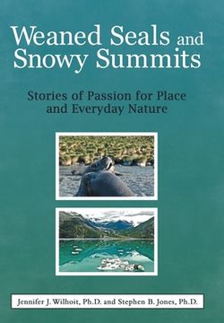 portada Weaned Seals and Snowy Summits: Stories of Passion for Place and Everyday Nature (en Inglés)