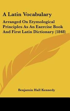 portada a latin vocabulary: arranged on etymological principles as an exercise book and first latin dictionary (1848) (en Inglés)
