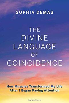 portada The Divine Language of Coincidence: How Miracles Transformed my Life After i Began Paying Attention (en Inglés)