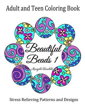 portada Adult and Teen Coloring Book: Beautiful Beads 1: Stress Relieving Patterns and Designs: Flowers, Butterflys, Swirls: Necklaces, Bracelets and Beads. (en Inglés)