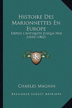 portada Histoire Des Marionnettes En Europe: Depuis L'Antiquite Jusqua Nos Jours (1862) (en Francés)