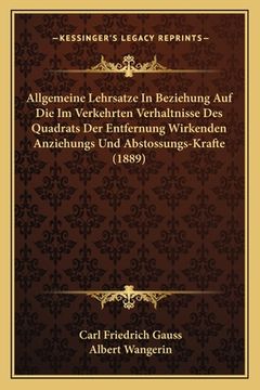 portada Allgemeine Lehrsatze In Beziehung Auf Die Im Verkehrten Verhaltnisse Des Quadrats Der Entfernung Wirkenden Anziehungs Und Abstossungs-Krafte (1889) (in German)