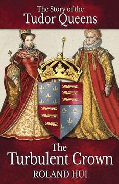 portada The Turbulent Crown: The Story of the Tudor Queens (en Inglés)