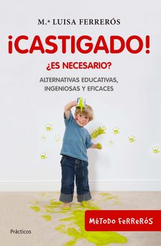 portada Castigado! Es Necesario? Alternativas Educativas, Ingeniosas y Eficaces (Prácticos) (in Spanish)