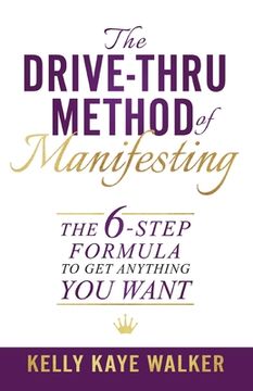 portada The Drive Thru Method of Manifesting: The 6-Step Formula to Get Anything You Want (en Inglés)