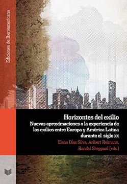 portada Horizontes del Exilio: Nuevas Aproximaciones a la Experiencia de los Exilios Entre Europa y America Latina Durante el Siglo xx