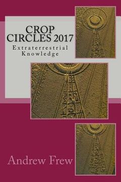 portada Crop Circles 2017: Extraterrestrial Knowledge 