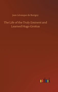 portada The Life of the Truly Eminent and Learned Hugo Grotius (en Inglés)