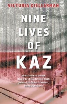 portada Nine Lives of Kaz: An extraordinary survival story of two Polish families' deadly journey from Siberia to freedom, during World War II (in English)