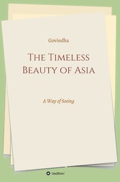 portada The Timeless Beauty of Asia: A Way of Seeing (en Inglés)