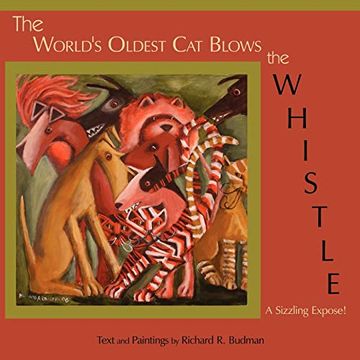 portada The World's Oldest cat Blows the Whistle: A Sizzling Expose! (en Inglés)