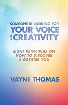 portada Someone is Looking for Your Voice and Creativity: Eight Principles on how to Discover a Greater you (en Inglés)