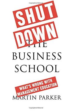 portada Shut Down the Business School: What's Wrong with Management Education (en Inglés)