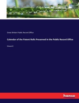 portada Calendar of the Patent Rolls Preserved in the Public Record Office: Edward I (en Inglés)