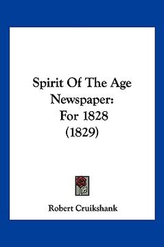 portada spirit of the age newspaper: for 1828 (1829) (en Inglés)